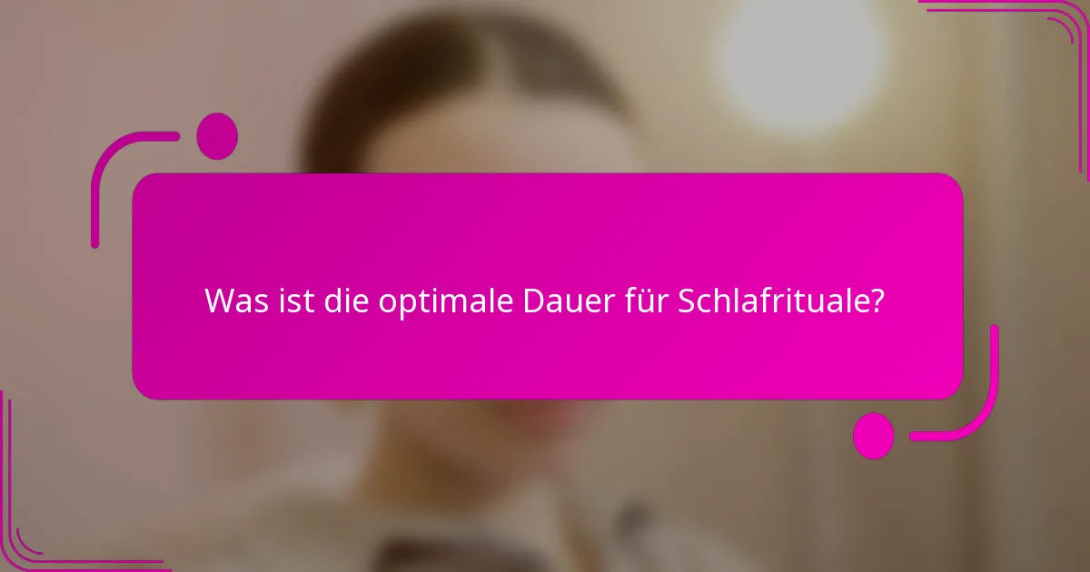 Was ist die optimale Dauer für Schlafrituale?