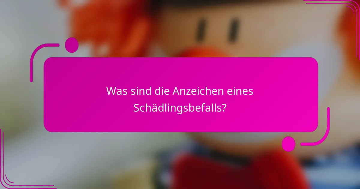 Was sind die Anzeichen eines Schädlingsbefalls?