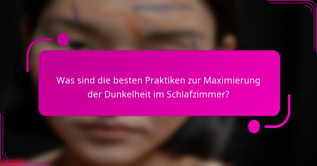 Was sind die besten Praktiken zur Maximierung der Dunkelheit im Schlafzimmer?
