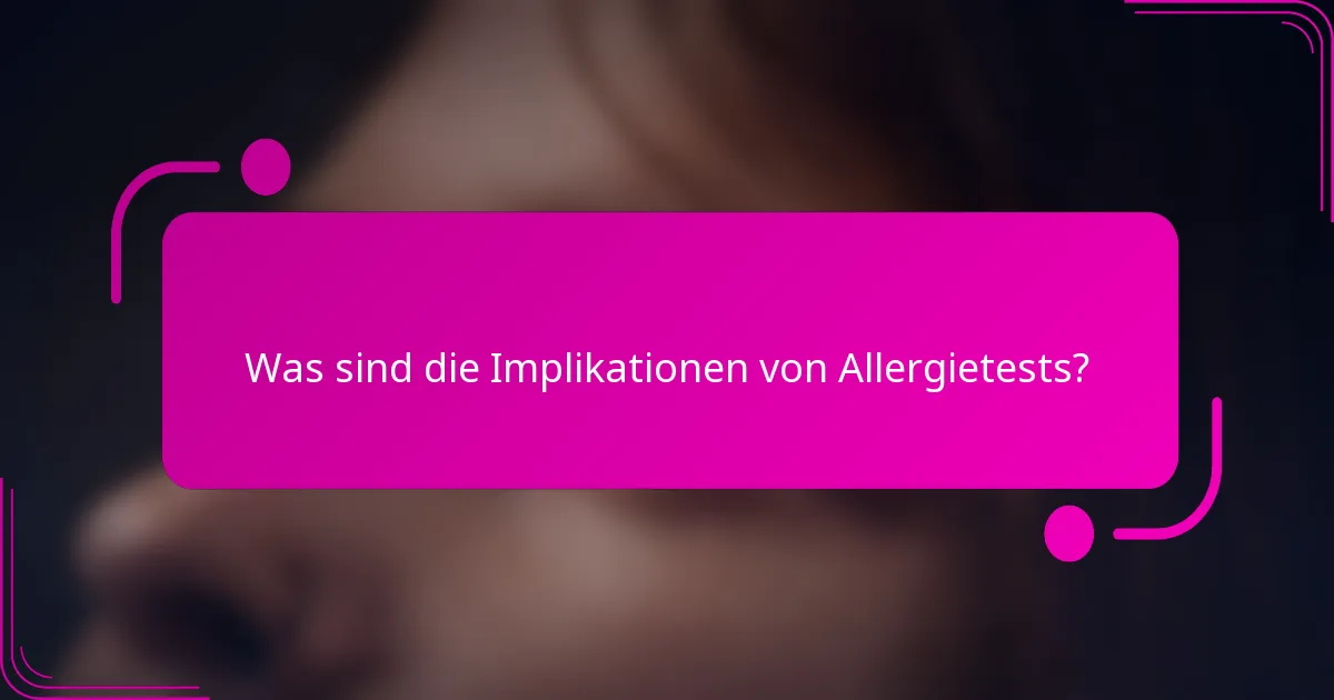 Was sind die Implikationen von Allergietests?