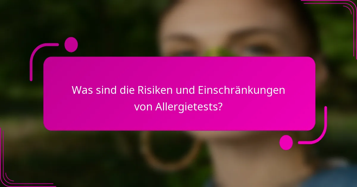 Was sind die Risiken und Einschränkungen von Allergietests?