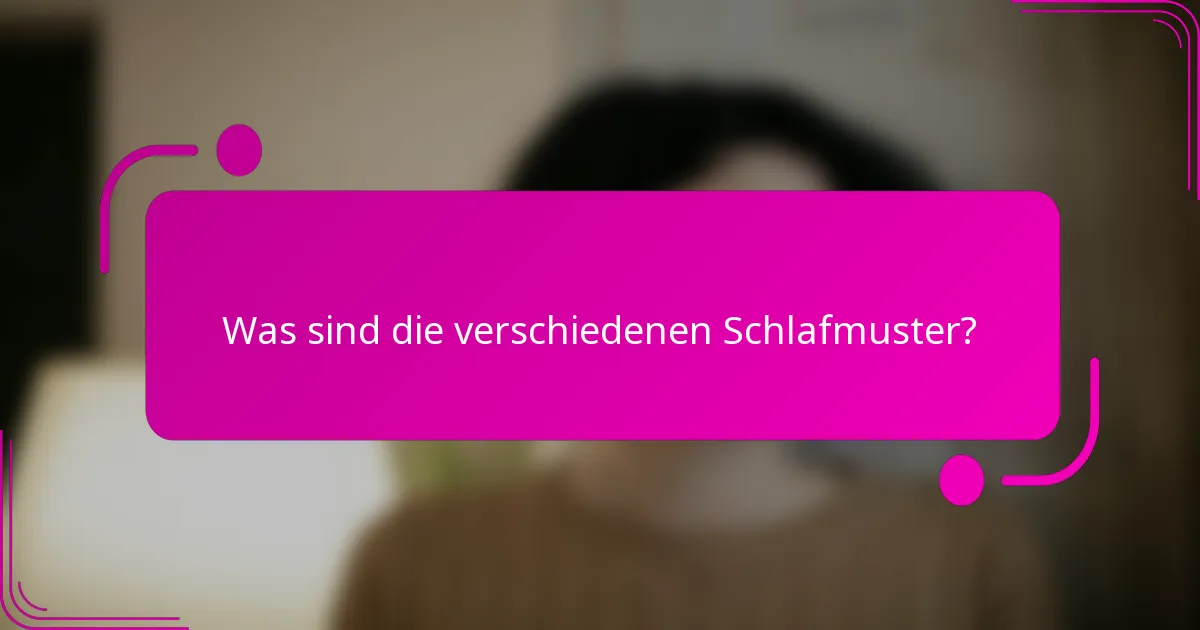 Was sind die verschiedenen Schlafmuster?