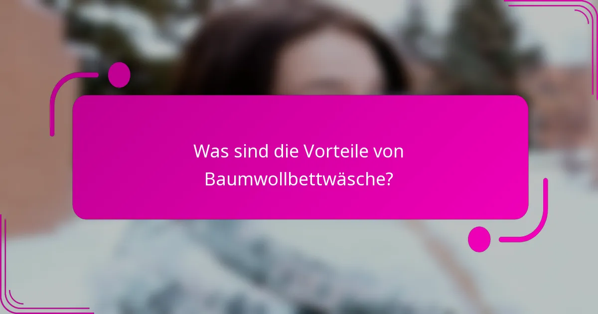 Was sind die Vorteile von Baumwollbettwäsche?