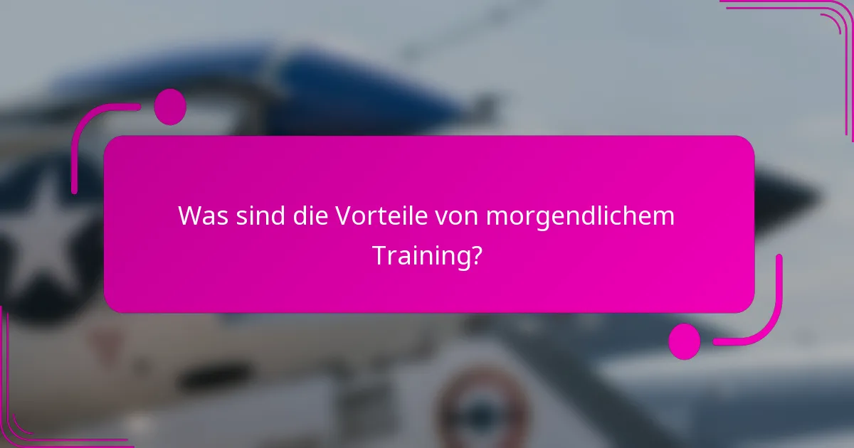 Was sind die Vorteile von morgendlichem Training?