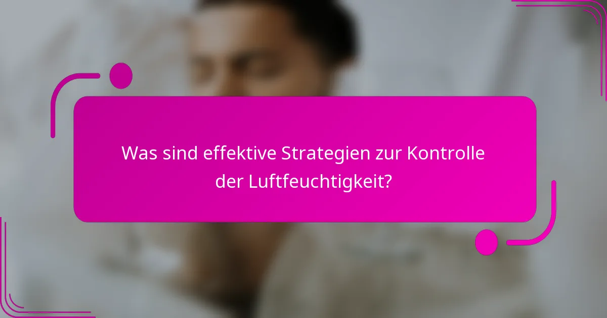 Was sind effektive Strategien zur Kontrolle der Luftfeuchtigkeit?