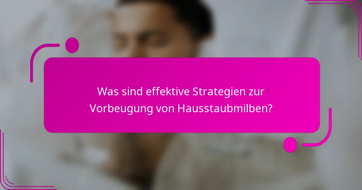 Was sind effektive Strategien zur Vorbeugung von Hausstaubmilben?