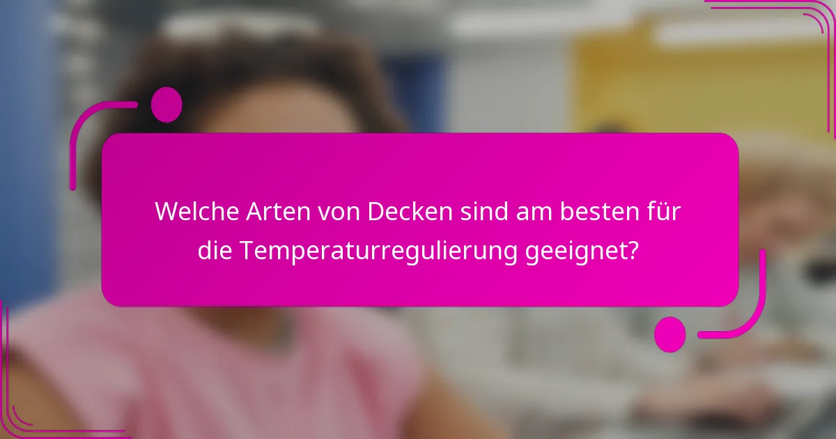 Welche Arten von Decken sind am besten für die Temperaturregulierung geeignet?