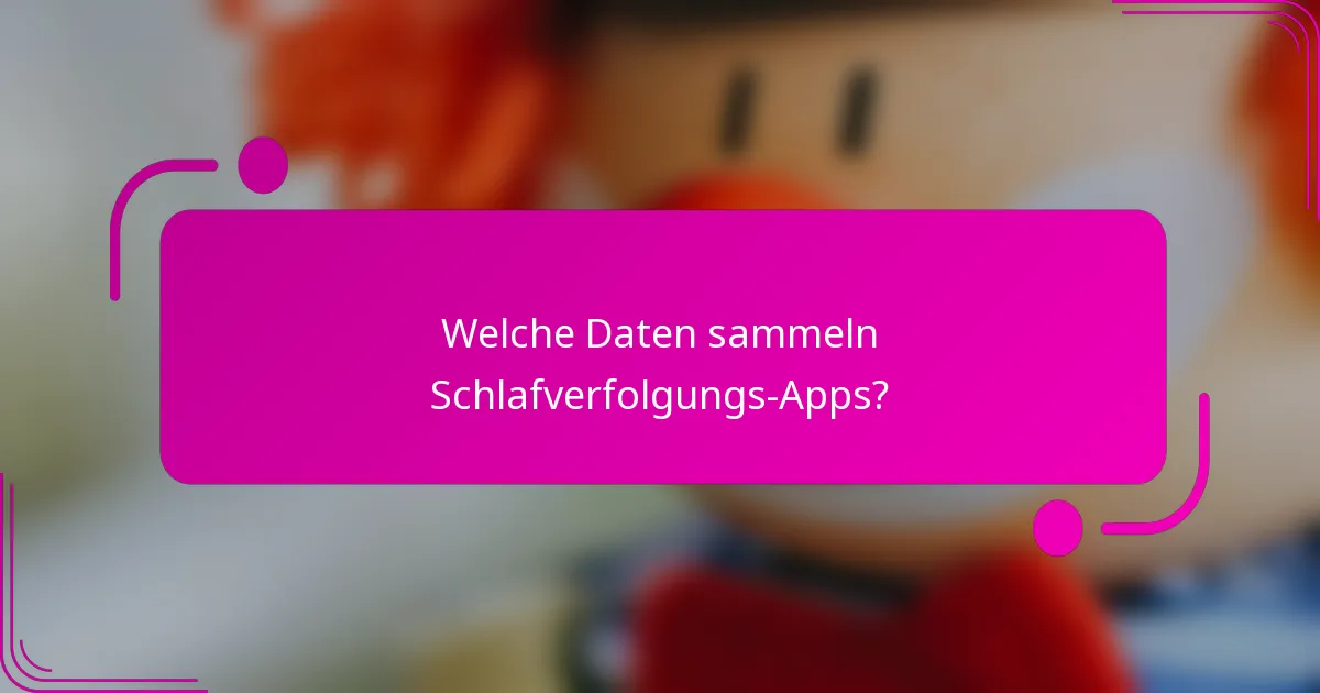 Welche Daten sammeln Schlafverfolgungs-Apps?