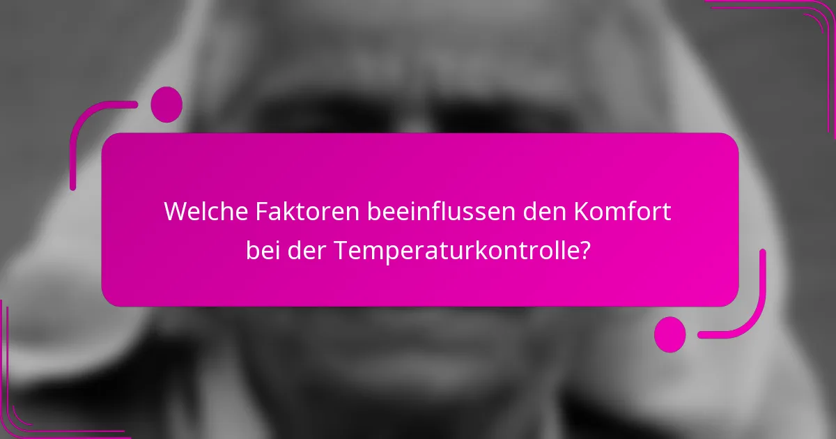 Welche Faktoren beeinflussen den Komfort bei der Temperaturkontrolle?