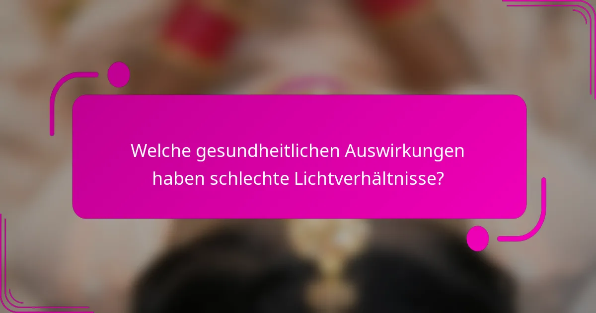 Welche gesundheitlichen Auswirkungen haben schlechte Lichtverhältnisse?