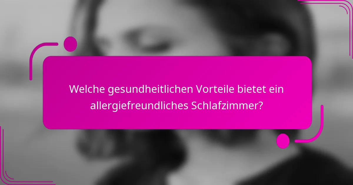 Welche gesundheitlichen Vorteile bietet ein allergiefreundliches Schlafzimmer?