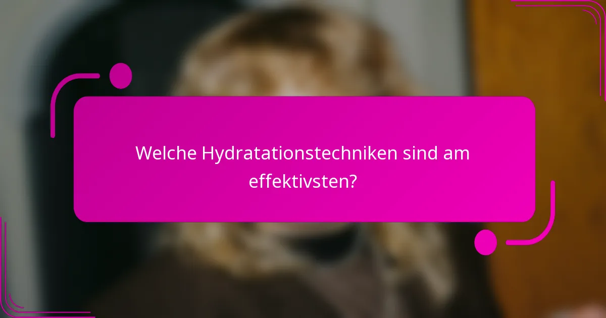 Welche Hydratationstechniken sind am effektivsten?