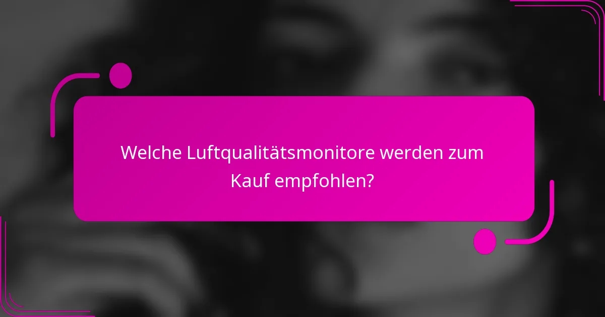 Welche Luftqualitätsmonitore werden zum Kauf empfohlen?