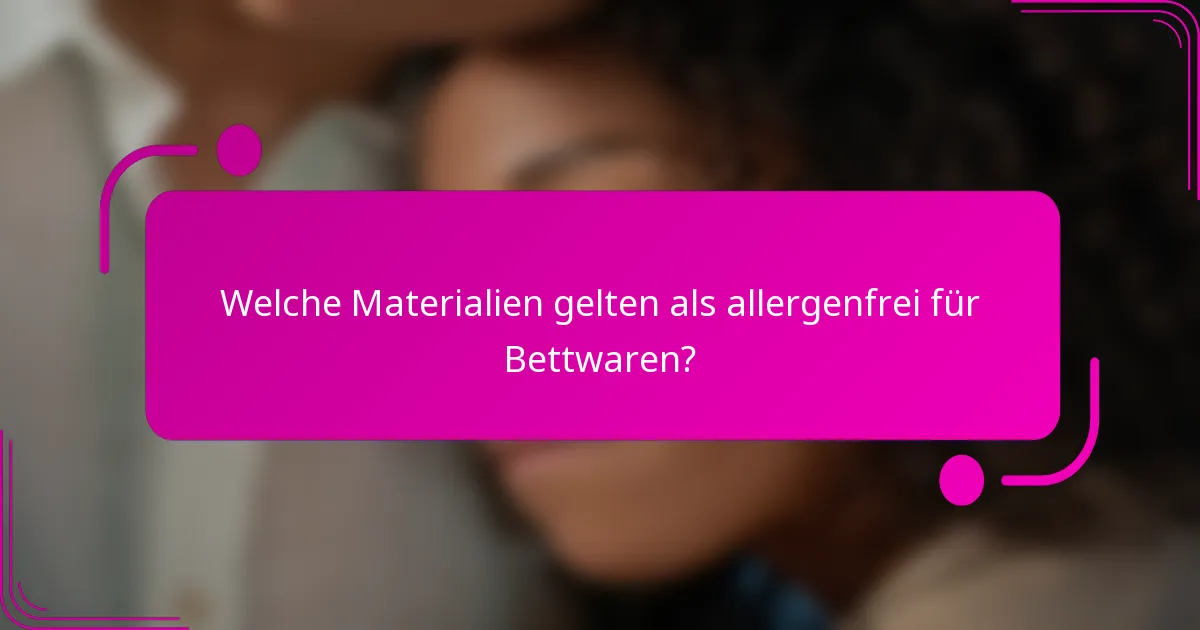 Welche Materialien gelten als allergenfrei für Bettwaren?