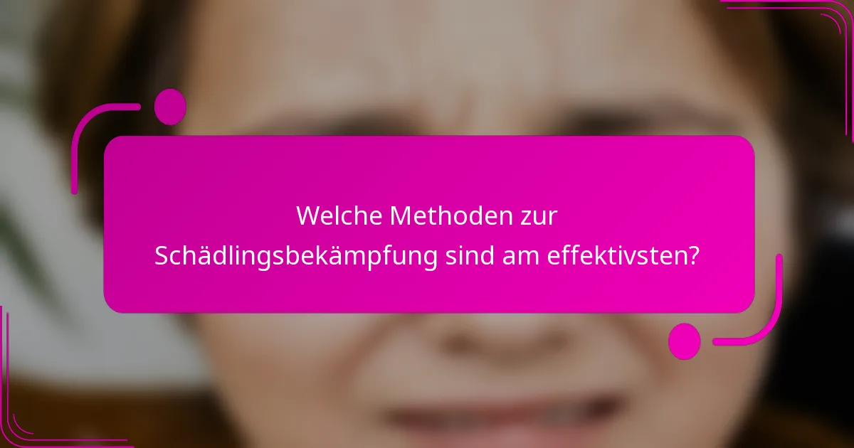 Welche Methoden zur Schädlingsbekämpfung sind am effektivsten?