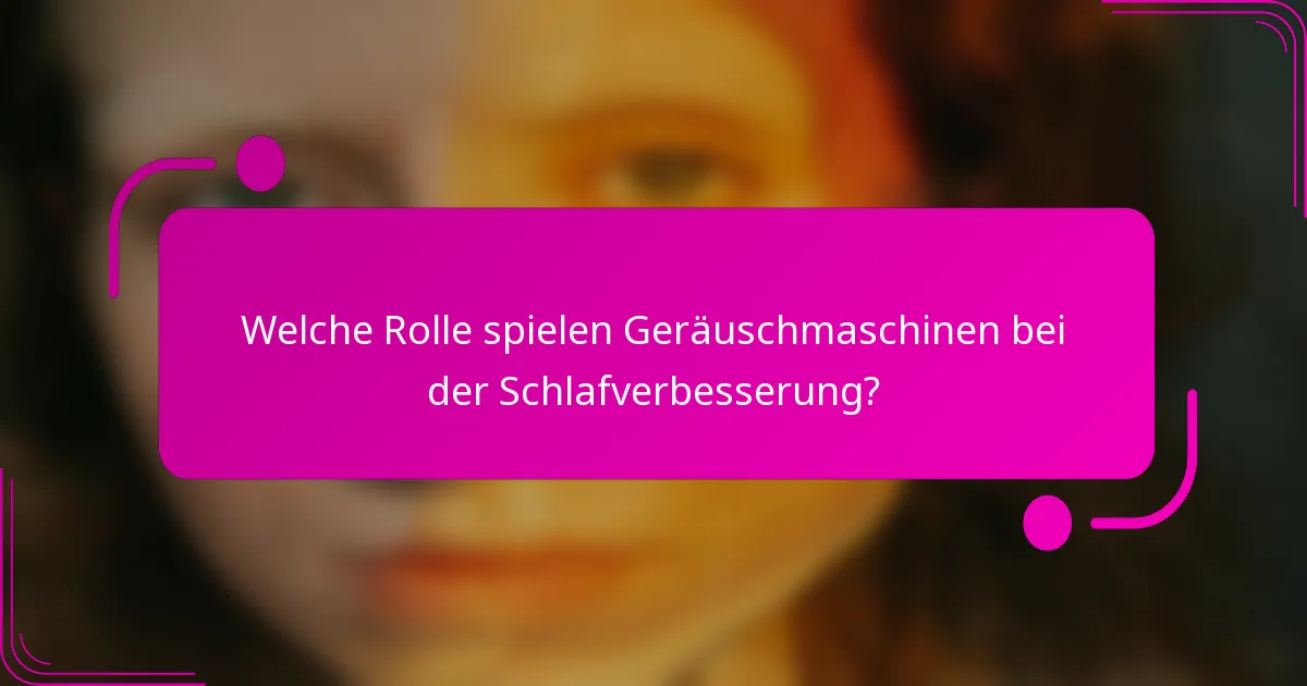 Welche Rolle spielen Geräuschmaschinen bei der Schlafverbesserung?