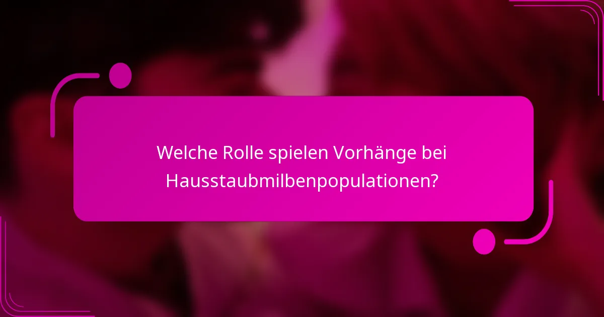 Welche Rolle spielen Vorhänge bei Hausstaubmilbenpopulationen?