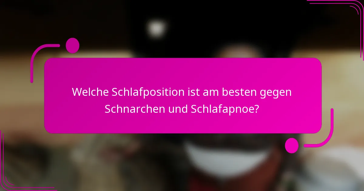 Welche Schlafposition ist am besten gegen Schnarchen und Schlafapnoe?