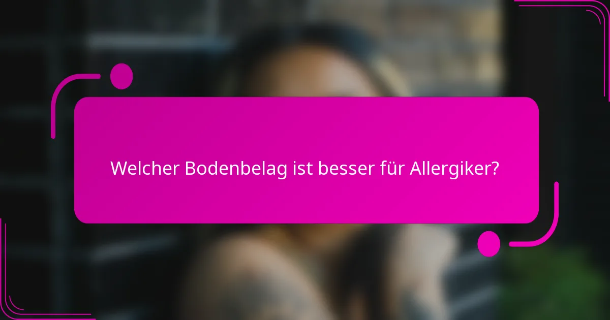 Welcher Bodenbelag ist besser für Allergiker?