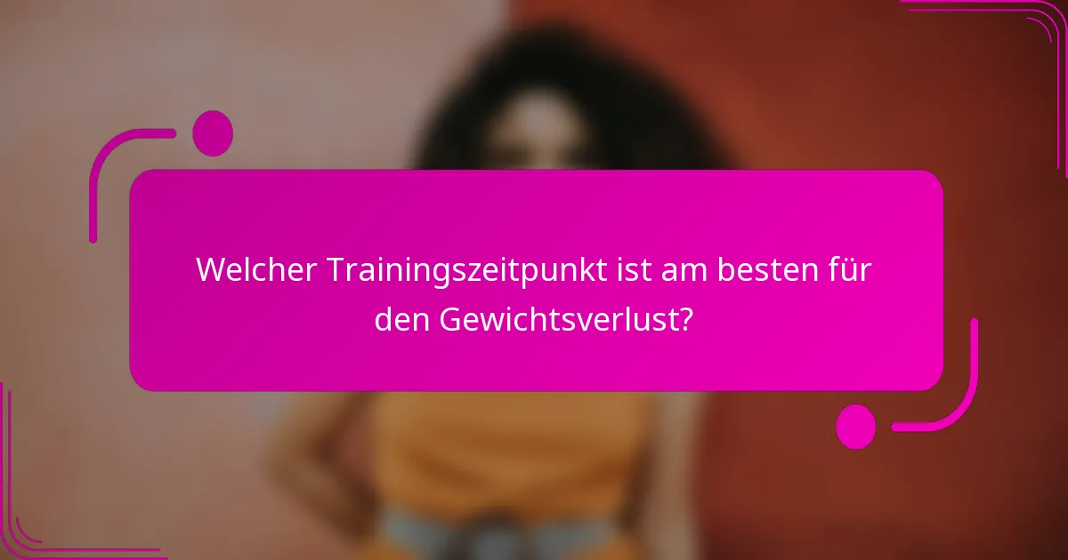 Welcher Trainingszeitpunkt ist am besten für den Gewichtsverlust?