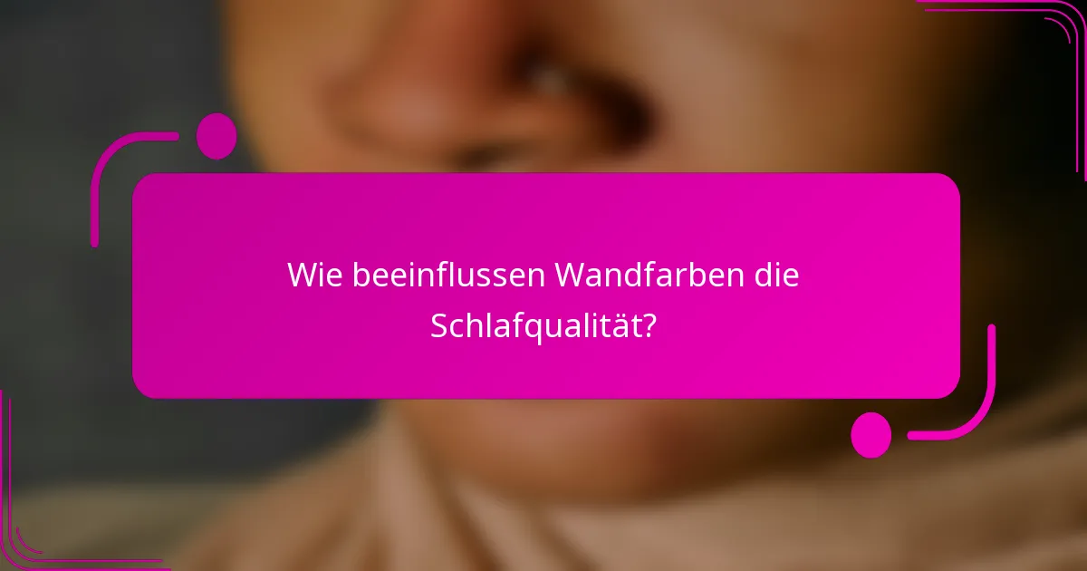 Wie beeinflussen Wandfarben die Schlafqualität?