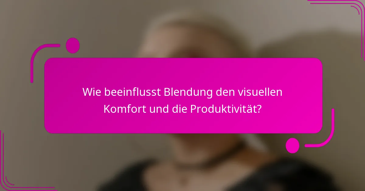 Wie beeinflusst Blendung den visuellen Komfort und die Produktivität?