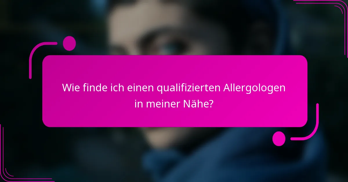 Wie finde ich einen qualifizierten Allergologen in meiner Nähe?