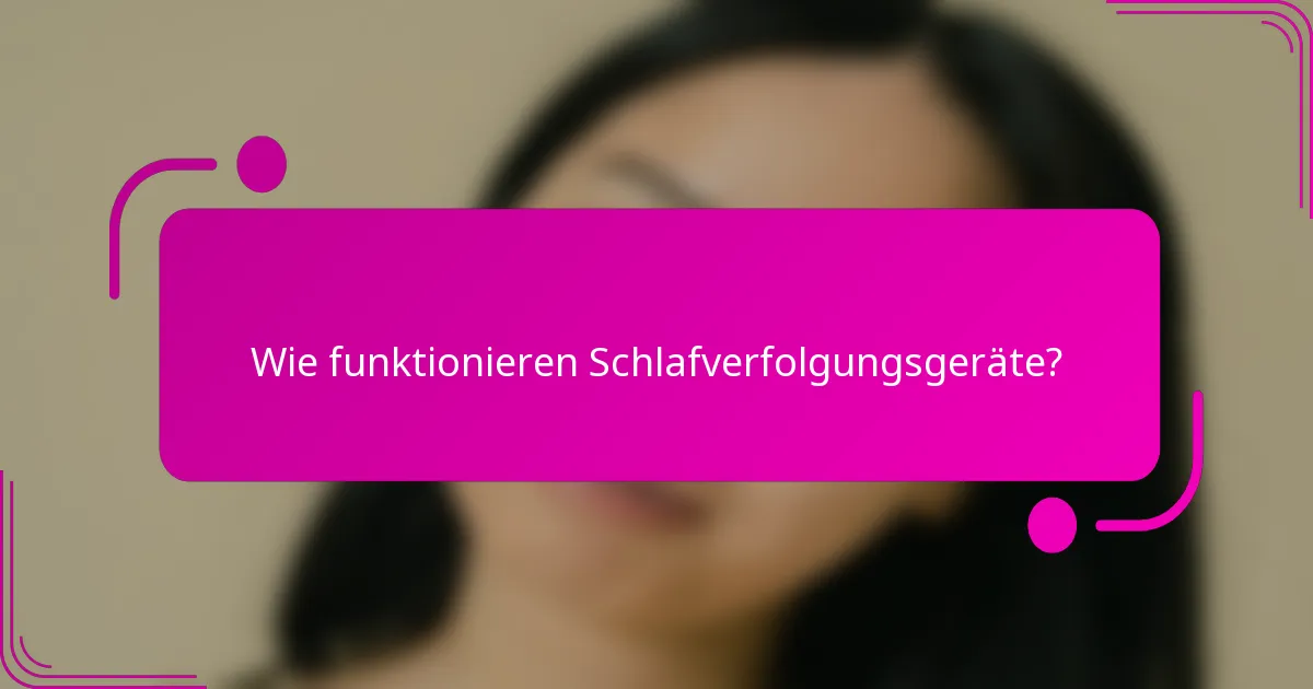 Wie funktionieren Schlafverfolgungsgeräte?