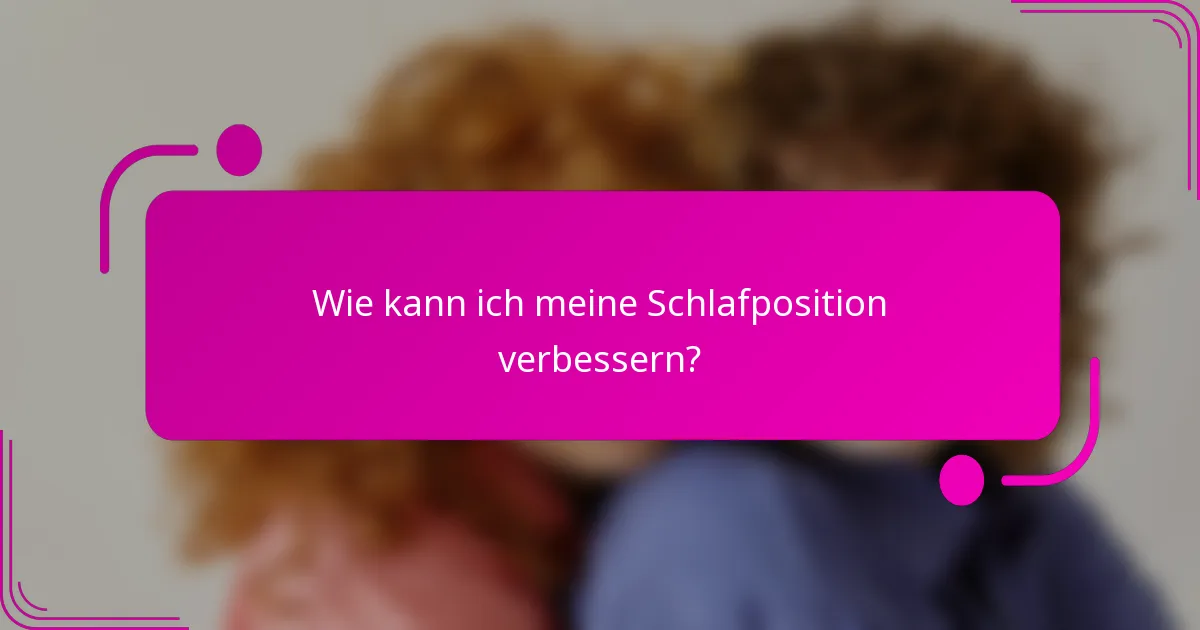 Wie kann ich meine Schlafposition verbessern?