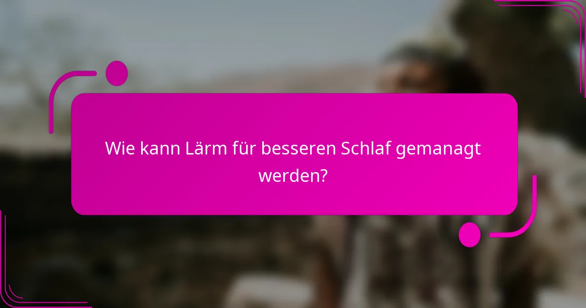 Wie kann Lärm für besseren Schlaf gemanagt werden?