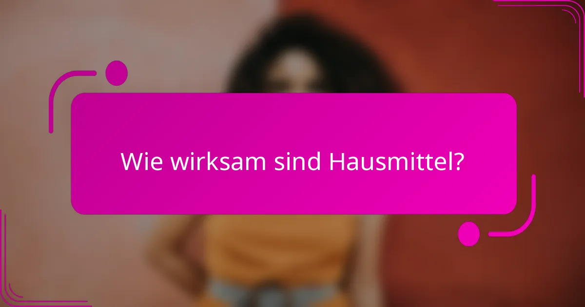 Wie wirksam sind Hausmittel?